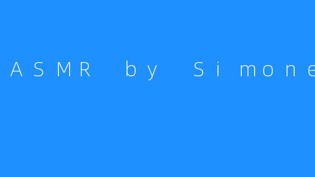 ASMR by Simone